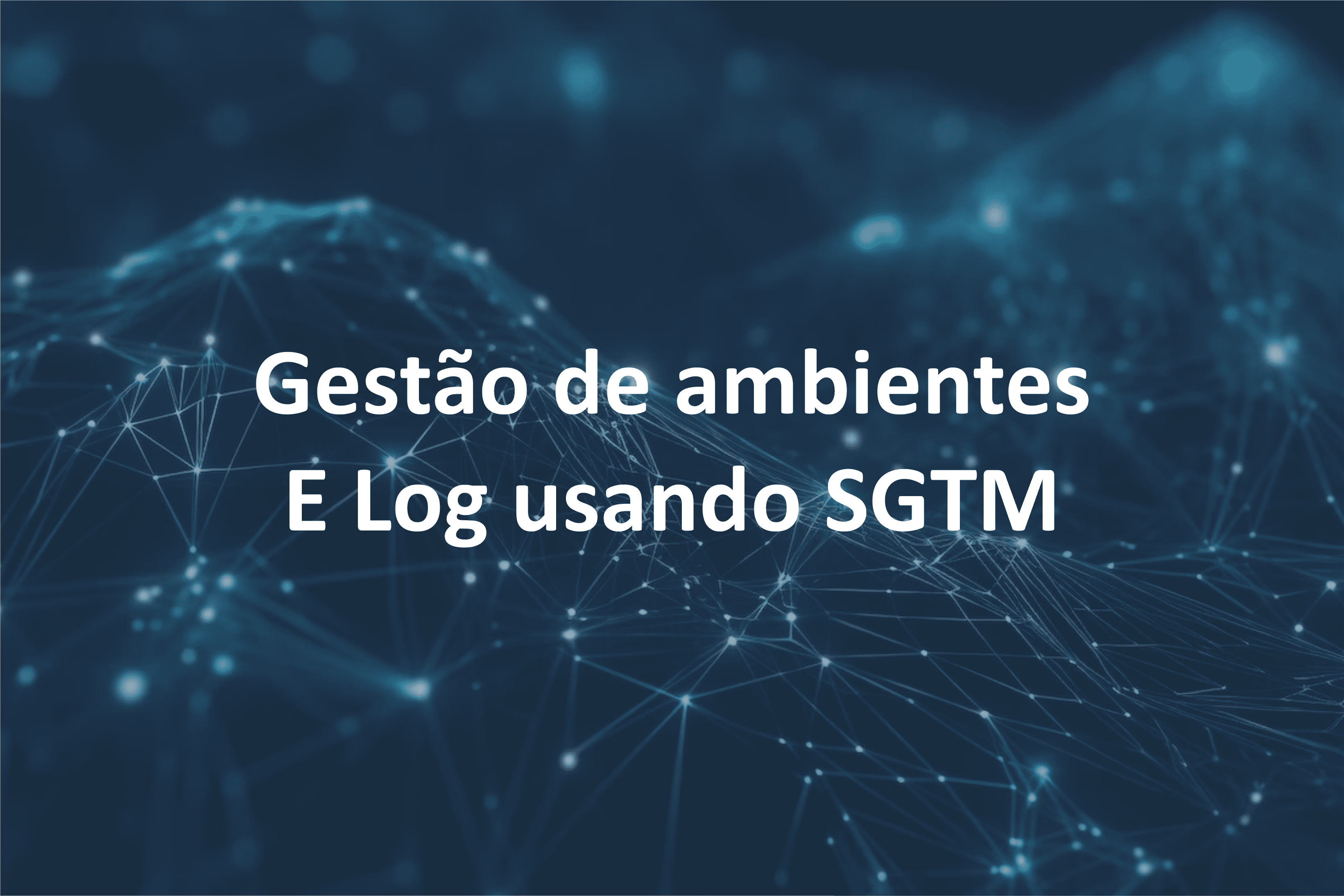 Gestão de Ambientes e Log usando SGTM